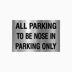 ALL PARKING TO BE NOSE IN PARKING ONLY SIGN