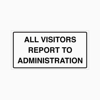 ALL VISITORS REPORT TO ADMINISTRATION SIGN