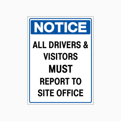 NOTICE ALL DRIVERS AND VISITORS MUST REPORT TO SITE OFFICE SIGN
