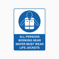 ALL PERSONS WORKING NEAR WATER MUST WEAR LIFE JACKETS SIGN