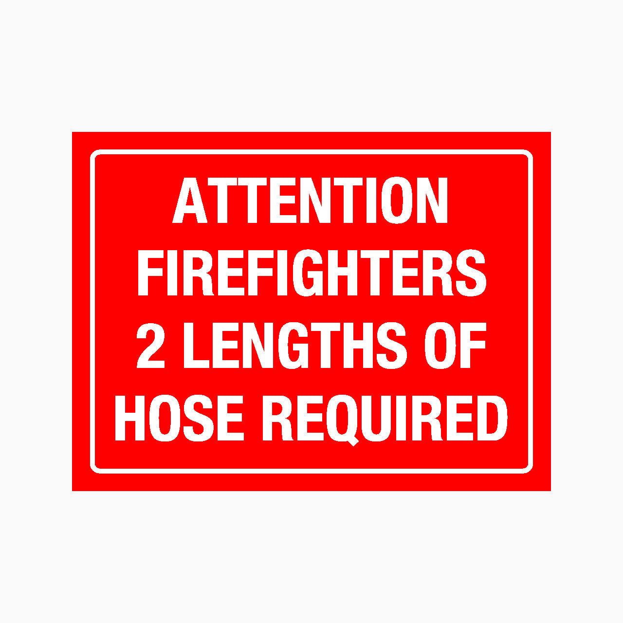ATTENTION FIREFIGHTERS 2 LENGTHS OF HOSE REQUIRED SIGN - GET SIGNS