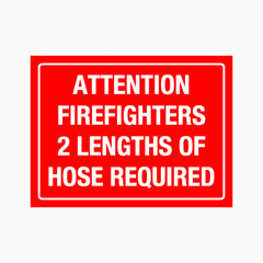 ATTENTION FIREFIGHTERS 2 LENGTHS OF HOSE REQUIRED SIGN