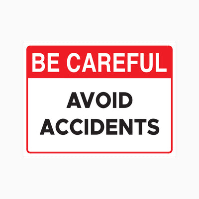 BE CAREFUL - AVOID ACCIDENTS SIGN