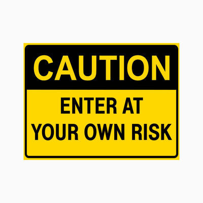 CAUTION ENTER AT YOUR OWN RISK SIGN
