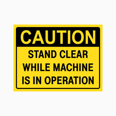 CAUTION STAND CLEAR WHILE MACHINE IS IN OPERATION SIGN