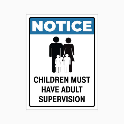 NOTICE CHILDREN MUST HAVE ADULT SUPERVISION SIGN