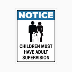 NOTICE CHILDREN MUST HAVE ADULT SUPERVISION SIGN