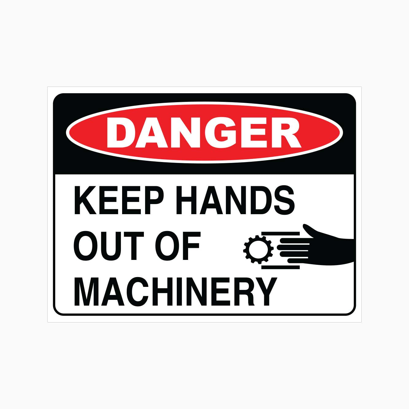 A safety sign with a red and black (danger) header, and the words 'KEEP HANDS OUT OF MACHINERY' in capital letters. There is also a graphic of a hand with an exclamation mark.