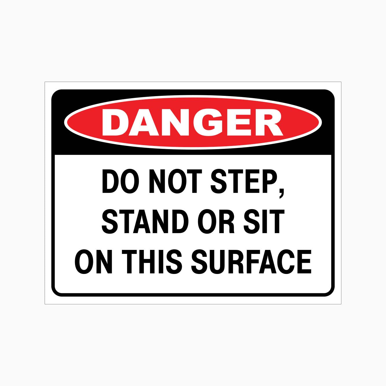DANGER DO NOT STEP, STAND OR SIT ON THIS SURFACE SIGN - GET SIGNS
