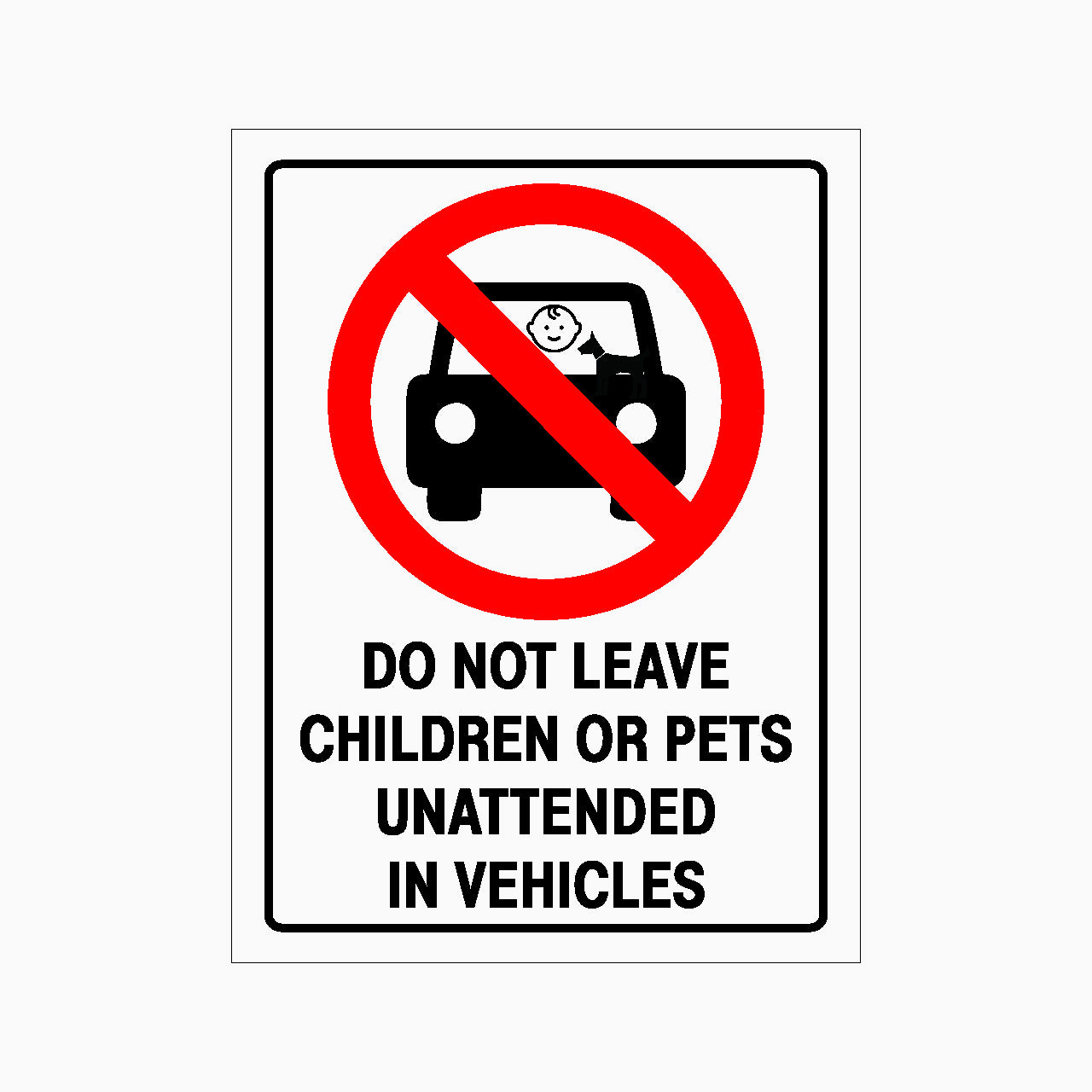 Safety sign warning against leaving children or pets unattended in vehicles with a red circle and line over a car icon.