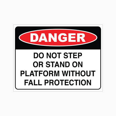 DANGER DO NOT STEP OR STAND ON PLATFORM WITHOUT FALL PROTECTION SIGN