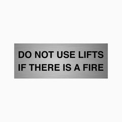 DO NOT USE LIFTS IF THERE IS A FIRE SIGN