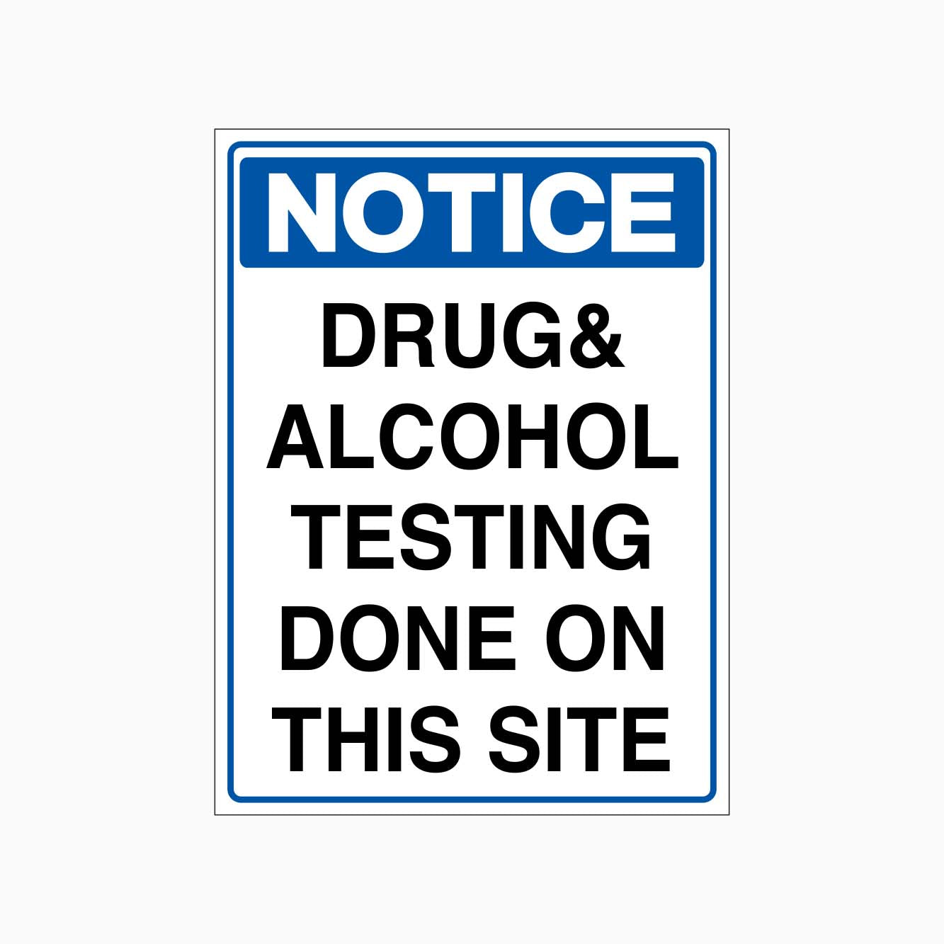 NOTICE DRUG AND ALCOHOL TESTING DONE ON THIS SITE SIGN - GET SIGNS