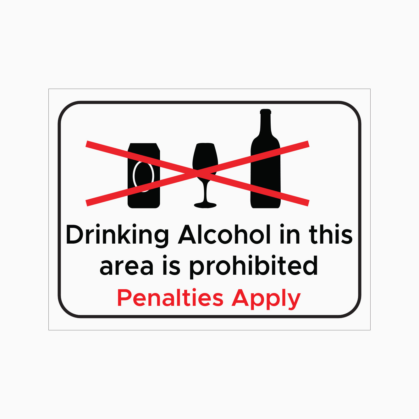 DRINKING ALCOHOL IN THIS AREA IS PROHIBITED SIGN - PENALTIES APPLY