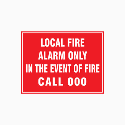 LOCAL FIRE ALARM ONLY IN THE EVENT OF FIRE CALL 000 SIGN