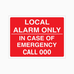 LOCAL ALARM ONLY IN CASE OF EMERGENCY CALL 000 SIGN
