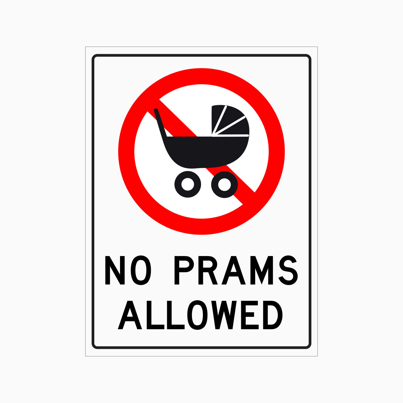 Sign with a white background and red and black text which reads 'NO PRAMS ALLOWED' with a pictogram of a pram behind a prohibition sign.