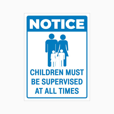 NOTICE CHILDREN MUST BE SUPERVISED AT ALL TIMES SIGN