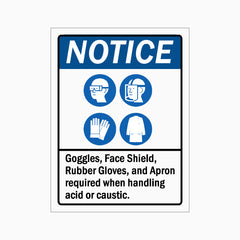 NOTICE GOGGLES, FACE SHIELD, RUBBER GLOVES, AND APRON REQUIRED WHEN HANDLING ACID OR CAUSTIC SIGN