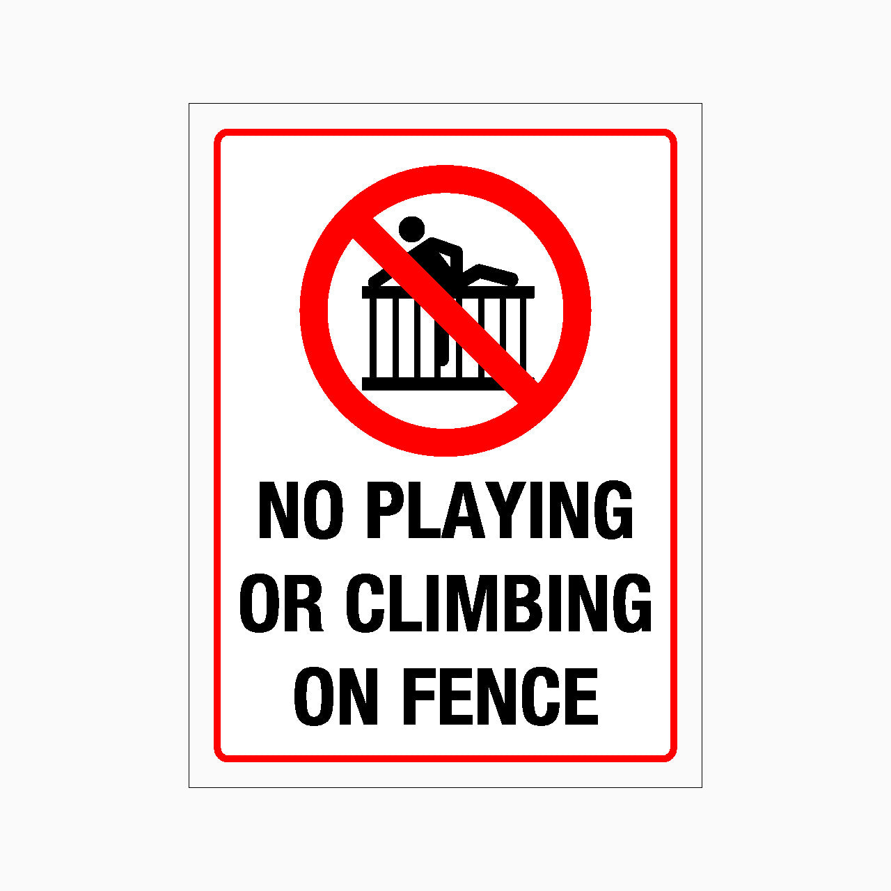 NO PLAYING OR CLIMBING ON FENCE SIGN - GET SIGNS
