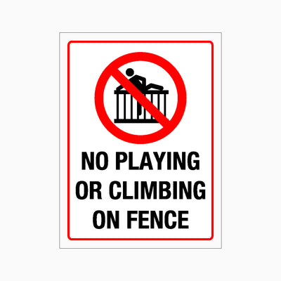 NO PLAYING OR CLIMBING ON FENCE SIGN