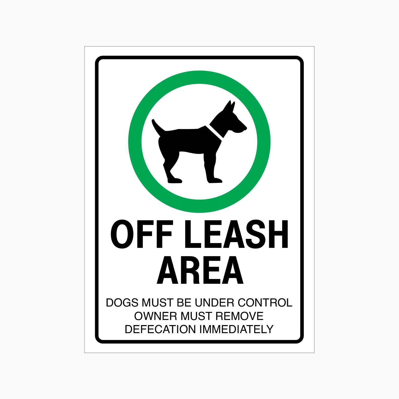 OFF LEASH AREA DOGS MUST BE UNDER CONTROL OWNER MUST REMOVE DEFECATION IMMEDIATELY SIGN - GET SIGNS