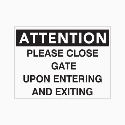 ATTENTION PLEASE CLOSE GATE UPON ENTERING AND EXITING SIGN