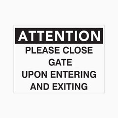 ATTENTION PLEASE CLOSE GATE UPON ENTERING AND EXITING SIGN