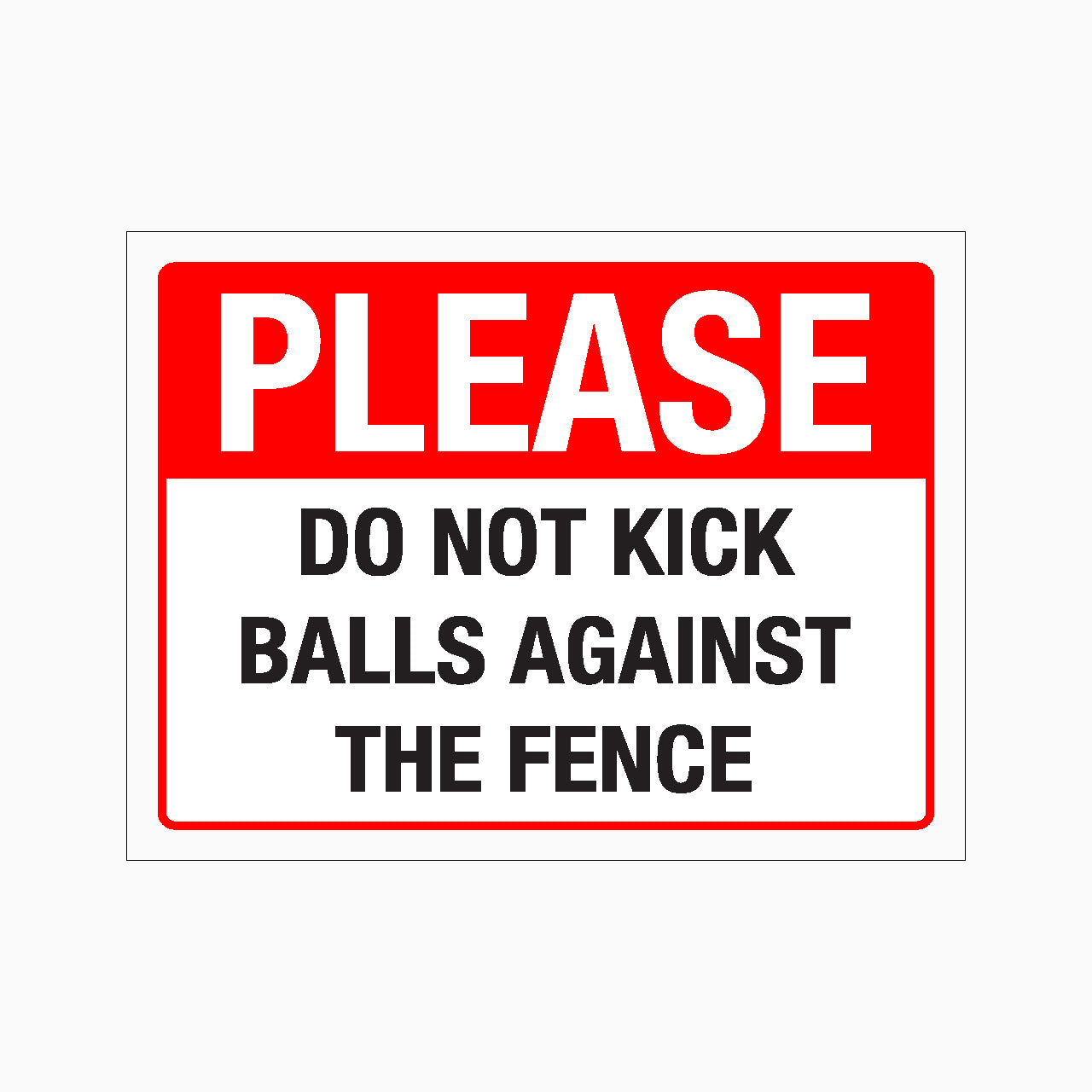 PLEASE DO NOT KICK BALLS AGAINST THE FENCE SIGN - GET SIGNS