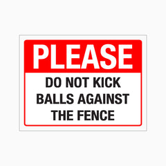 PLEASE DO NOT KICK BALLS AGAINST THE FENCE SIGN