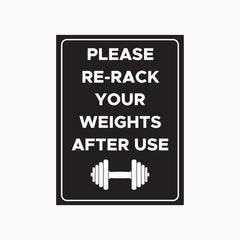 PLEASE RE - RACK YOUR WEIGHTS AFTER USE SIGN