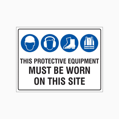 THIS PROTECTIVE EQUIPMENT MUST BE WORN ON THIS SITE SIGN