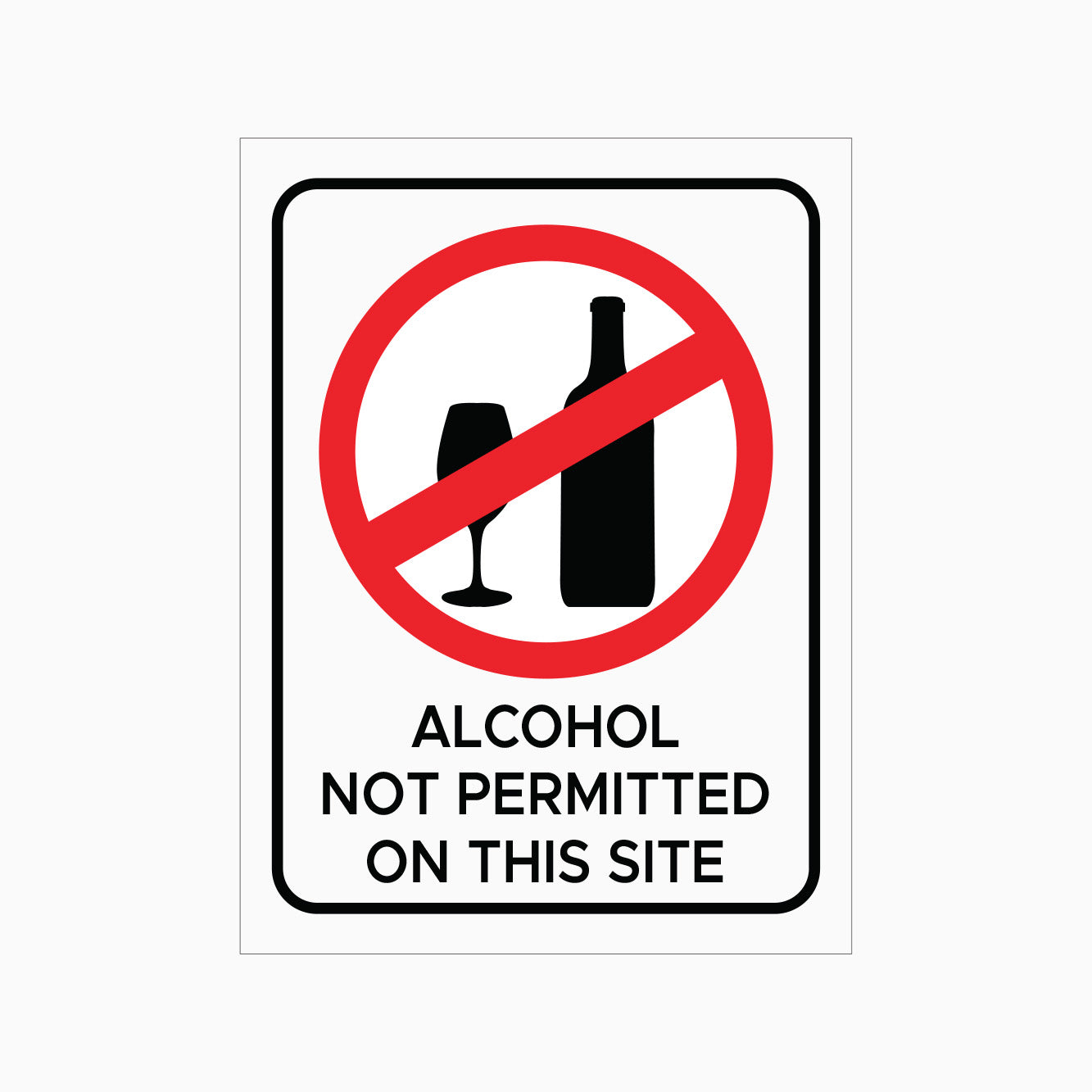 ALCOHOL NOT PERMITTED ON THIS SITE SIGN - PROHIBITION SIGN