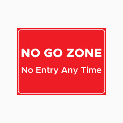 NO GO ZONE - NO ENTRY ANY TIME SIGN