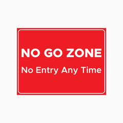 NO GO ZONE - NO ENTRY ANY TIME SIGN