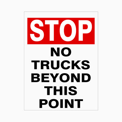 STOP - NO TRUCKS BEYOND THIS POINT SIGN