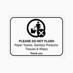 PLEASE DO NOT FLUSH PAPER TOWELS, SANITARY PRODUCTS, TISSUES and WIPES SIGN