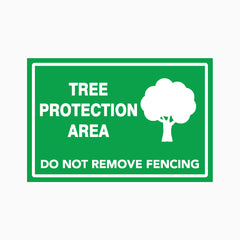 TREE PROTECTION AREA DO NOT REMOVE FENCING SIGN
