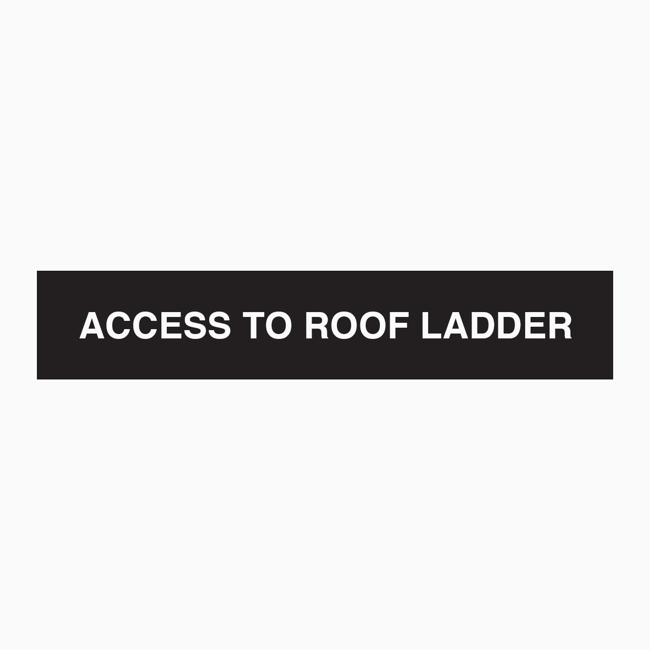 ACCESS TO ROOF LADDER  SIGN- STATUTORY SIGNS 