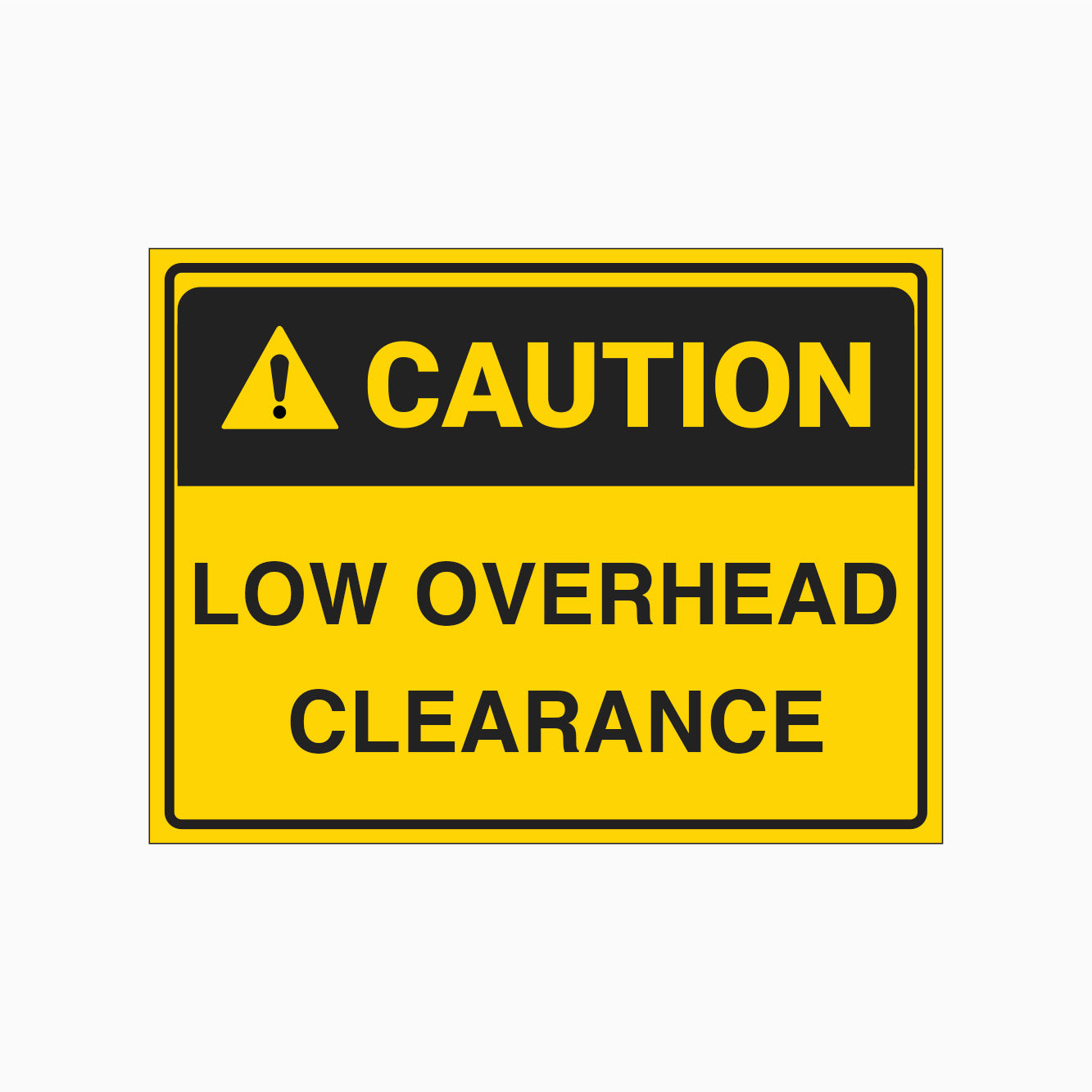 LOW OVERHEAD CLEARANCE SIGN- CAUTION SIGN