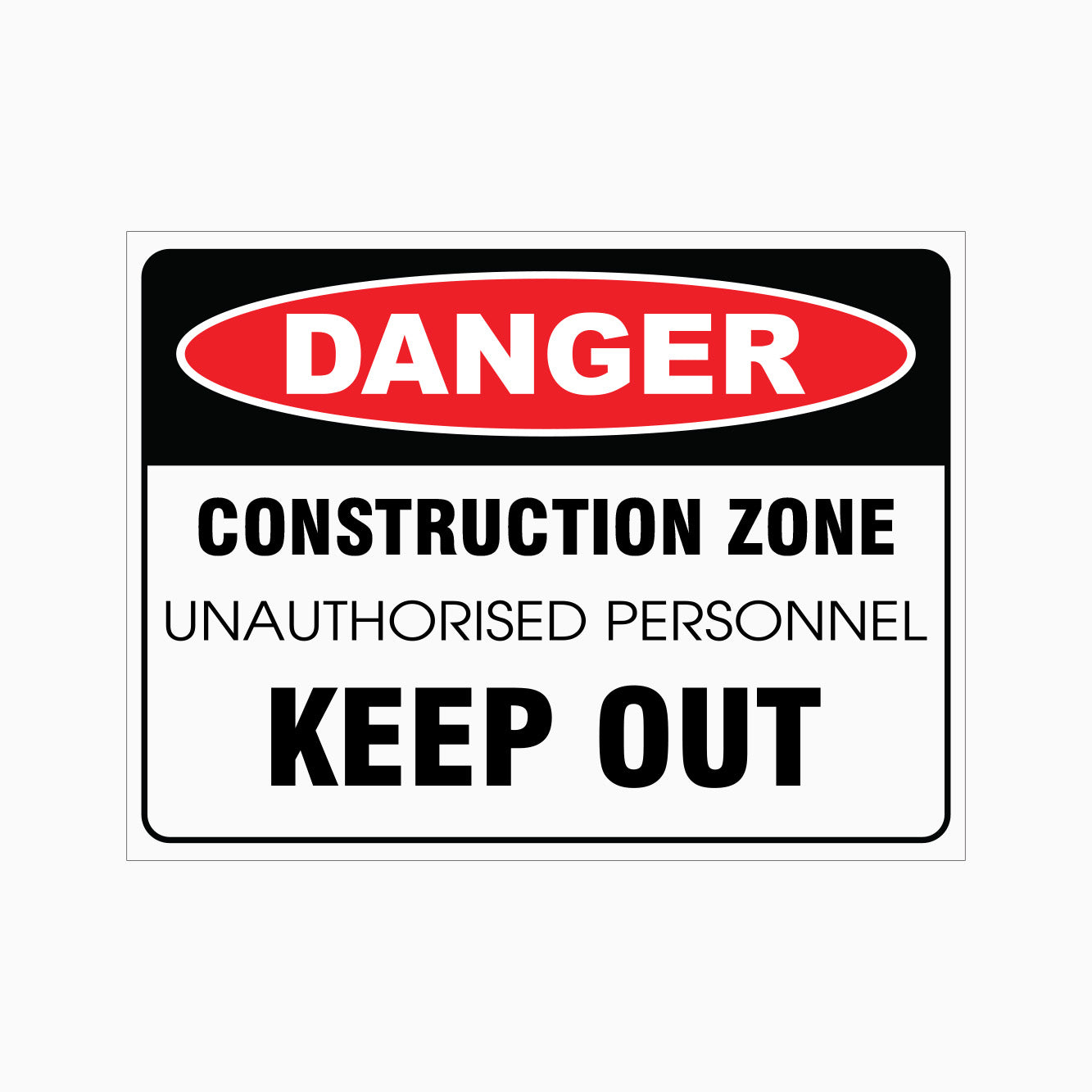 DANGER CONSTRUCTION ZONE SIGN - UNAUTHORISED PERSONNEL KEEP OUT SIGN