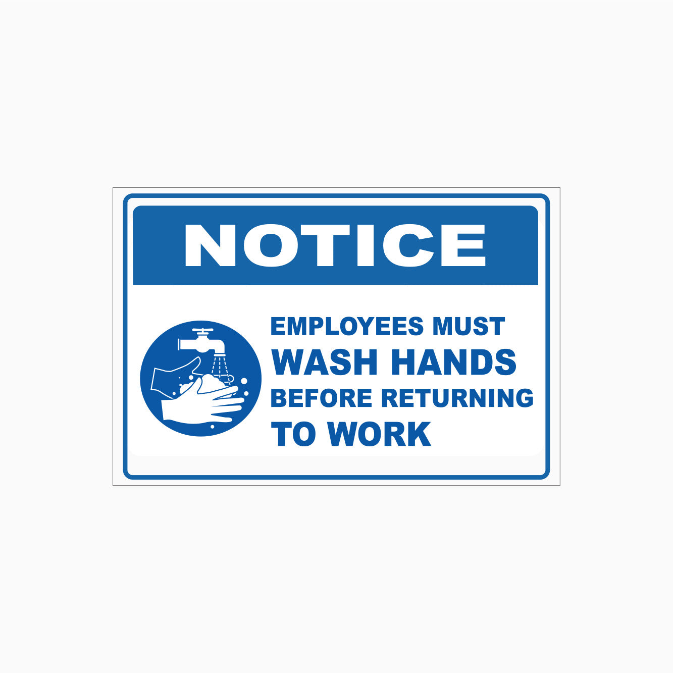 NOTICE SIGN - EMPLOYEES MUST WASH HANDS BEFORE RETURNING TO WORK SIGN