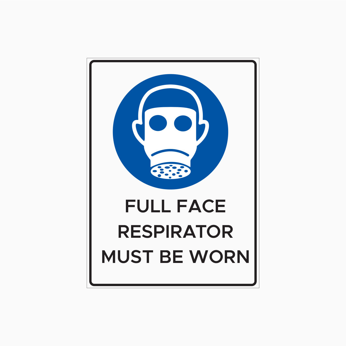 FULL FACE RESPIRATOR MUST BE WORN SIGN - PPE SIGN