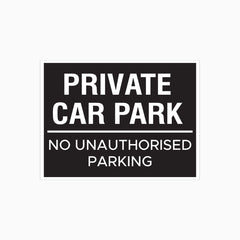 PRIVATE CAR PARK - NO UNAUTHORISED PARKING SIGN