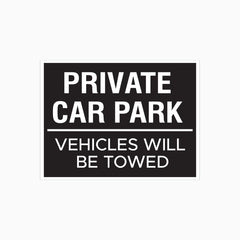 PRIVATE CAR PARK - VEHICLES WILL BE TOWED SIGN