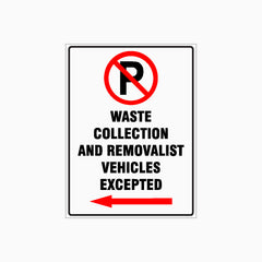 NO PARKING SIGN - WASTE COLLECTION & REMOVALIST VEHICLES EXCEPTED - LEFT