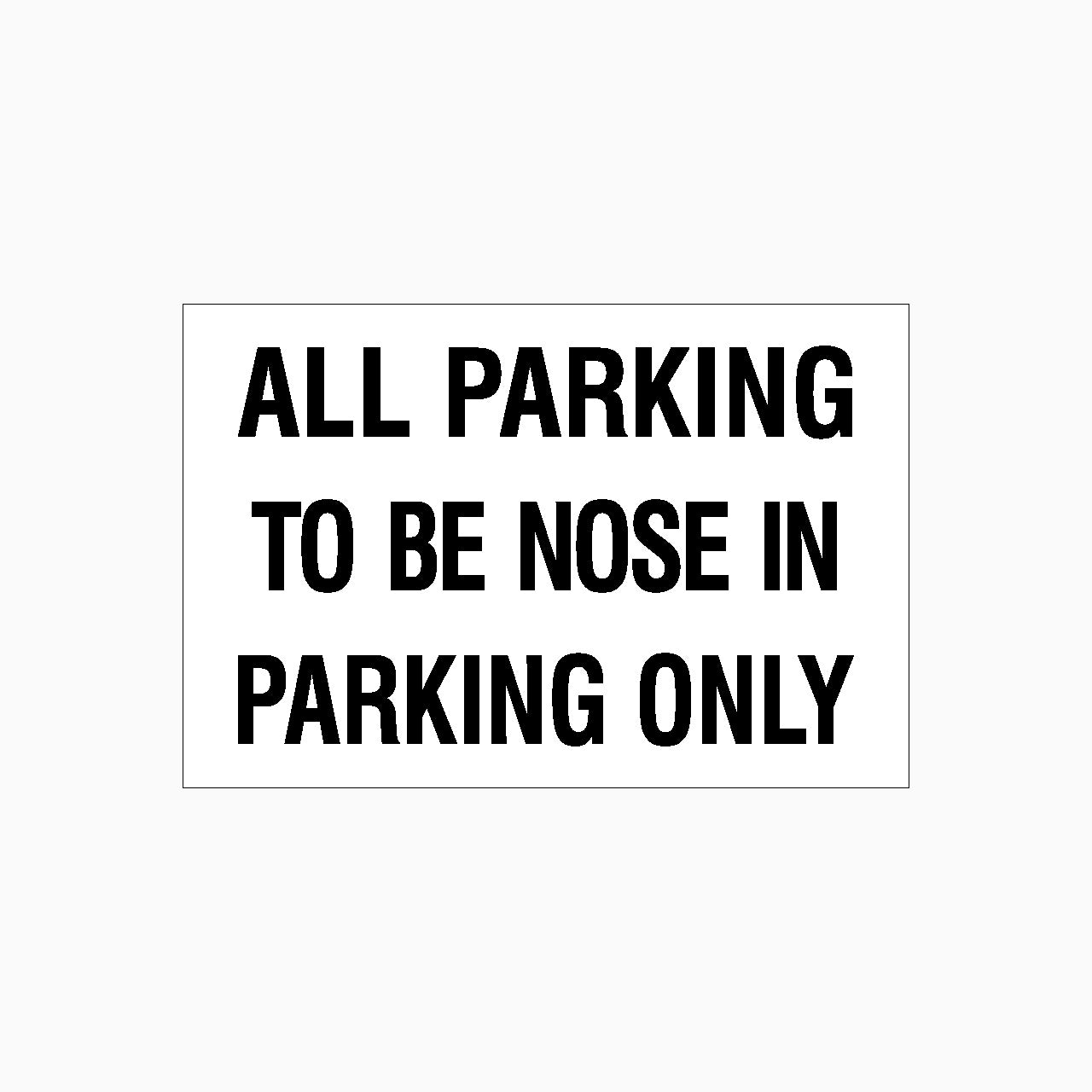 ALL PARKING TO BE NOSE IN PARKING ONLY SIGN