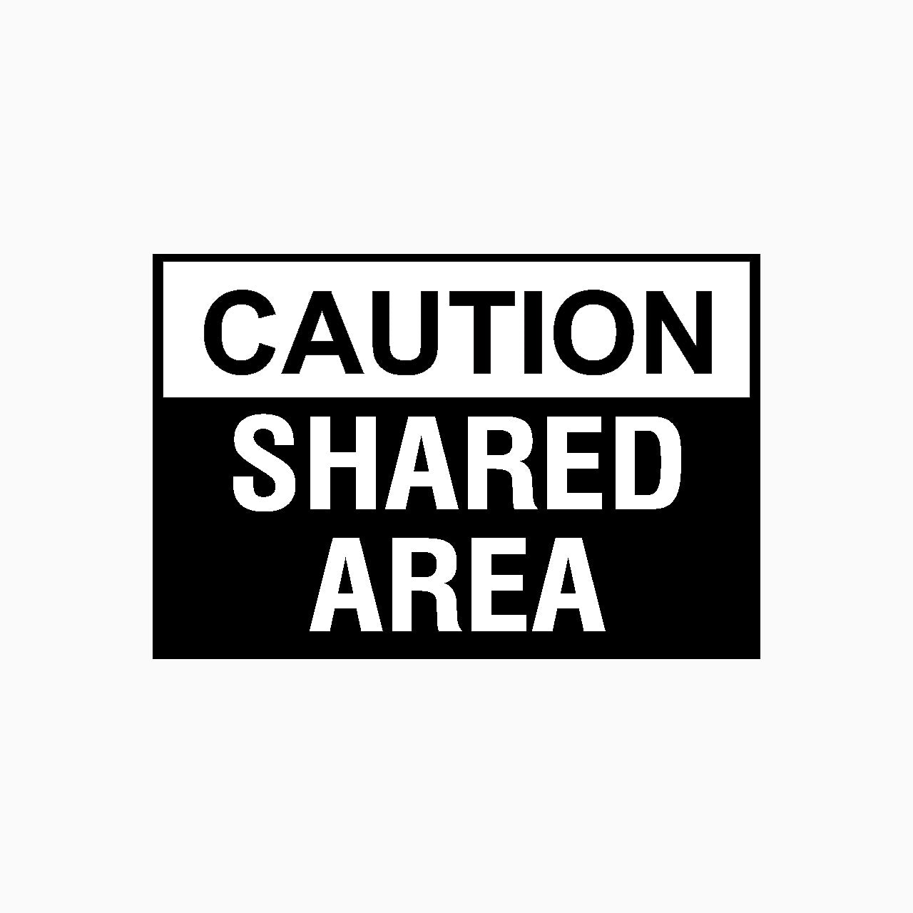 CAUTION SIGN - SHARED AREA SIGN