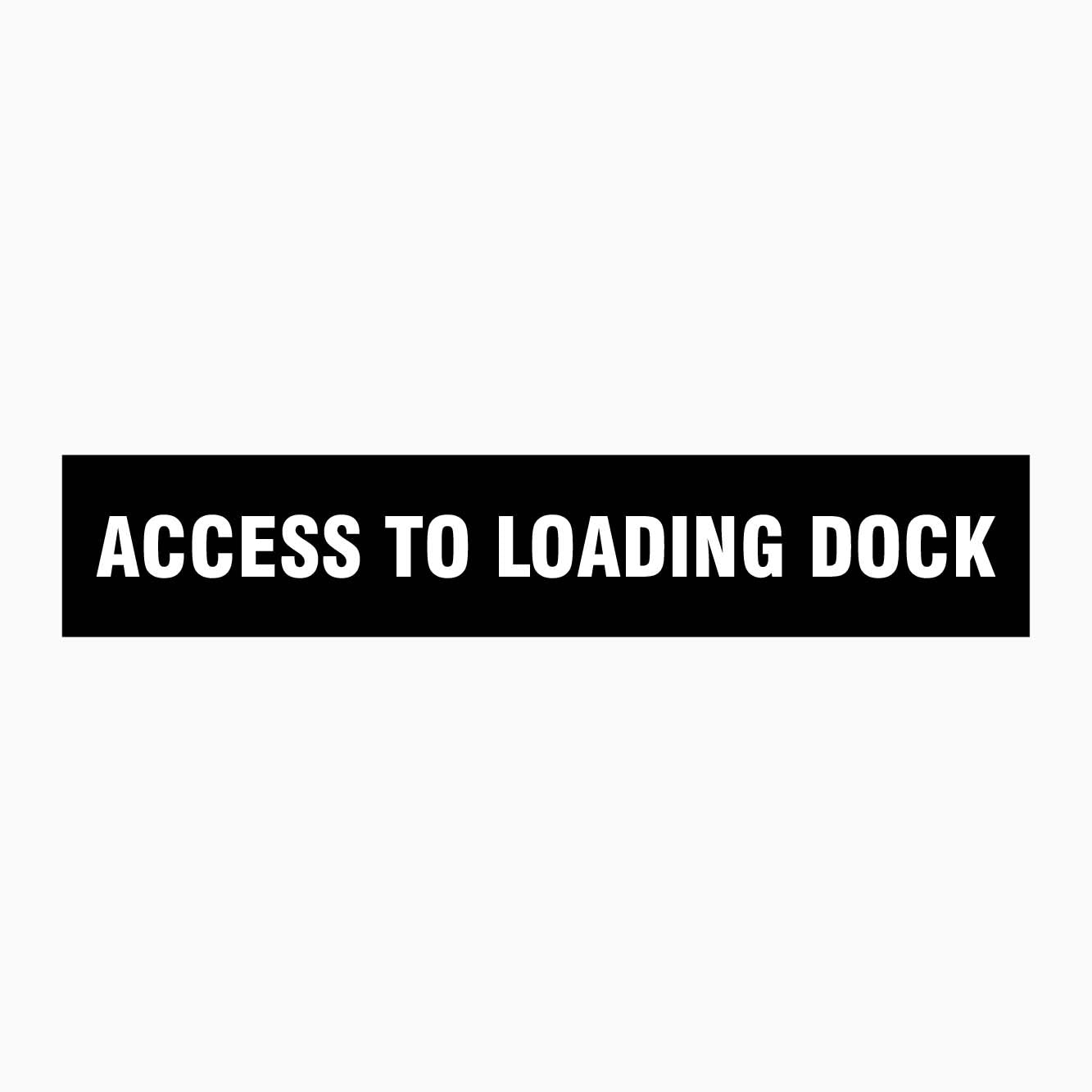 ACCESS TO LOADING DOCK SIGN - GET SIGNS