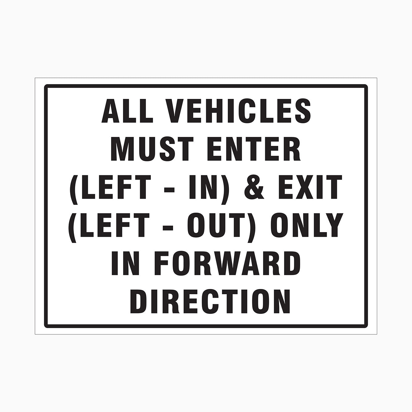 ALL VEHICLES MUST ENTER (LEFT-IN) & EXIT (LEFT-OUT) ONLY IN FORWARD DIRECTION SIGN